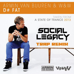 Armin Van Buuren & W&W D# Fat (Social Legacy Trap remix) FREE DOWNLOAD (click buy to download 320)