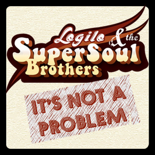 Logilo & The SupersoulBrothers - It's not a problem