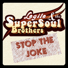 Logilo & The Supersoul Brothers - Stop the joke