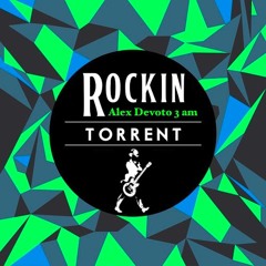 Rockin Torrent (Alex Devoto 3AM Bootleg)