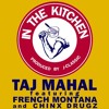 Taj Mahal Feat French Montana And Chinx Drugz In The Kitchen Mp3