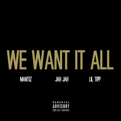 Mantiz & Jah Jah - Want It All (feat. Lil Tipp)