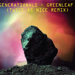 Generationals - Greenleaf (Twice As Nice Remix)