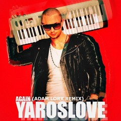 YarosLOVE - Again (Adam Lorx Remix)