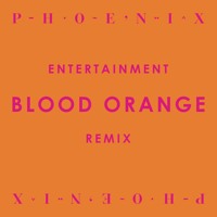 Phoenix - Entertainment (Blood Orange Remix)
