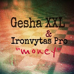 Gesha XXL ft. Ironvytas Pro "money"