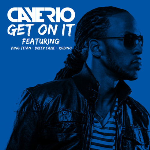 Cayerio - Get On It (feat. Yung Titan, Breev Eazie & Robino)