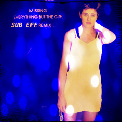 Everything but the Gril - Missing (SUB EFF Remix)