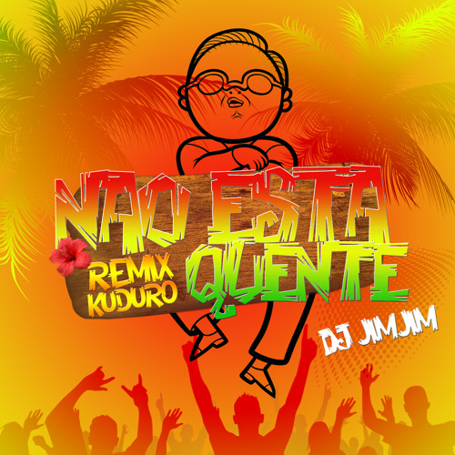 Não Esta Quente - RmX PSY Kuduro (Dj JimJim 2013)