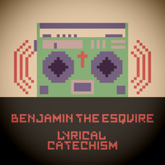 Benjamin The Esquire - Lyrical Catechism