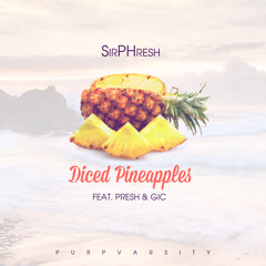 Diced Pineapples (feat. Presh and Gic)