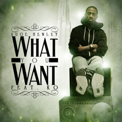 Suge Henley ft. KO "What You Want" (Dirty)
