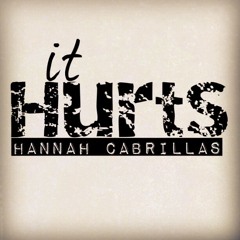 It Hurts (Original Song) - Hannah Cabrillas