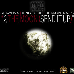 Shawnna Ft. King Louie - 2 The Moon (Send it up)