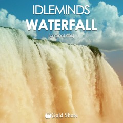 Idleminds - Waterfall (Blackluster Remix)[Gold Shore Records Remix Competition]