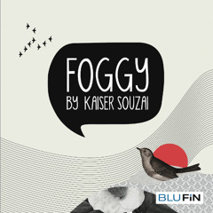 Kaiser Souzai - Foggy (Original Mix)