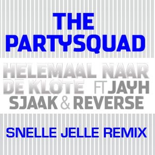 The Partysquad ft. Jayh Jawson, Sjaak & Reverse - Helemaal Naar De Klote (SNELLE JELLE REMIX)