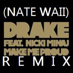 DRAKE FT. NICKI MINAJ - I'M SO PROUD OF YOU (NATE WAII Remix)