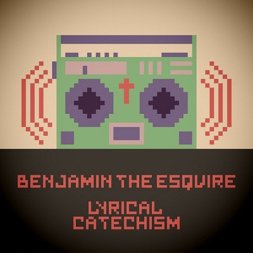 Benjamin The Esquire - Lyrical Catechism