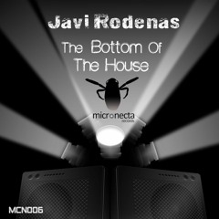 Javi Rodenas - The Bottom Of The House (Original Mix) ON SALE - MICRONECTA RECORDS