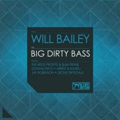 *** OUT NOW*** Will Bailey - Big Dirty Bass (The 40oz Profits & $lim Pikin$ Remix)