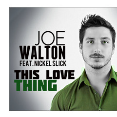 Joe Walton - This love thing ( Feat. Nickel Slick)