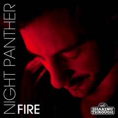 Night Panther - Fire | Shaking Through