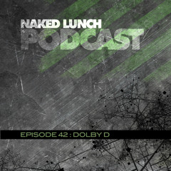 Naked Lunch PODCAST #042 - DOLBY D
