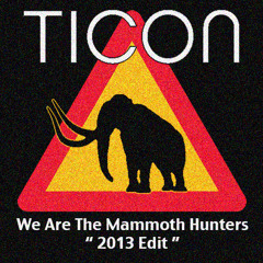 Ticon - We Are The Mammoth Hunters (2013 Edit) (320kb MP3)