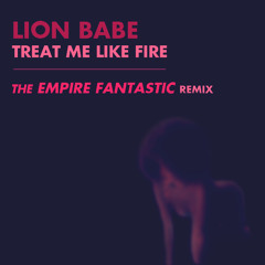 LION BABE - Treat Me Like Fire (The EMPIRE FANTASTIC Remix)