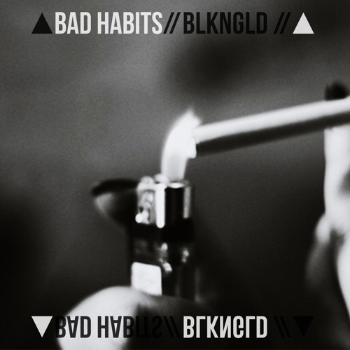 BLKNGLD - Bad Habits