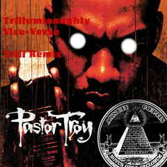 Pastor Troy- Vice Versa (Trilluminaughty Trill Remix)(Free Download!!!)