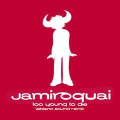 Jamiroquai - Too Young To Die (LeBlanc Sound Remix)