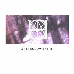 AFTERGLOW (PT II)