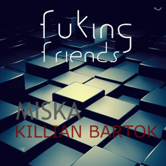 Miska & Killian Bartok - Fuking Friends (Original)