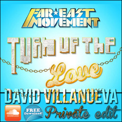 Far East Movement ft. Mastiksoul - Turn Up The Love (David Villanueva Private Edit) [FREE DOWNLOAD]