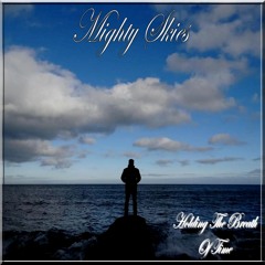 Mighty Skies - Holding The Breath Of Time (Part II)