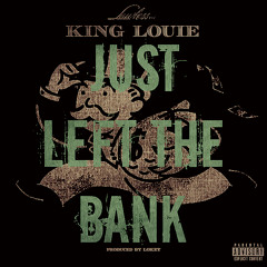 King Louie Ft. LoKey - Just Left The Bank