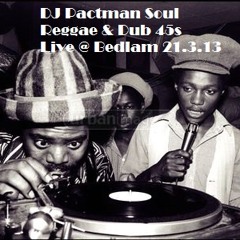 Soul Reggae Dub 45s live at Bedlam (DJ Pactman)