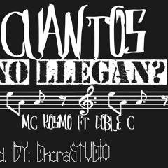 Cuantos no llegan - Mc kosmo Ft. Doble C [Prod.By: D'KORA STUDIO]