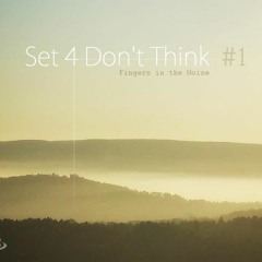 [podcast-040] – Fingers In The Noise – Set 4 Don’t Think 1