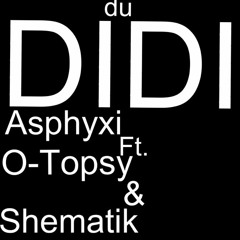 Asphyxi ft. O-topsy & Shematik - Freefree Du Didi (2013)