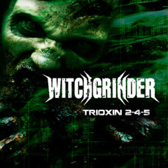 WITCHGRINDER - TRIOXIN 2-4-5