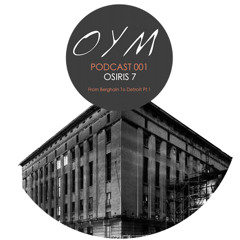 OYM [001] From Berghain To Detroit Pt 1