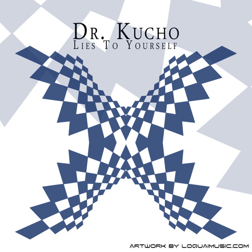 Dr. Kucho - Lies To Yourself (LoQuai's 2013 Mix) ..::Free Download::..