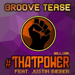 Will.i.am ft. Justin Bieber - #ThatPower (Groove Tease TRVP Bootleg)