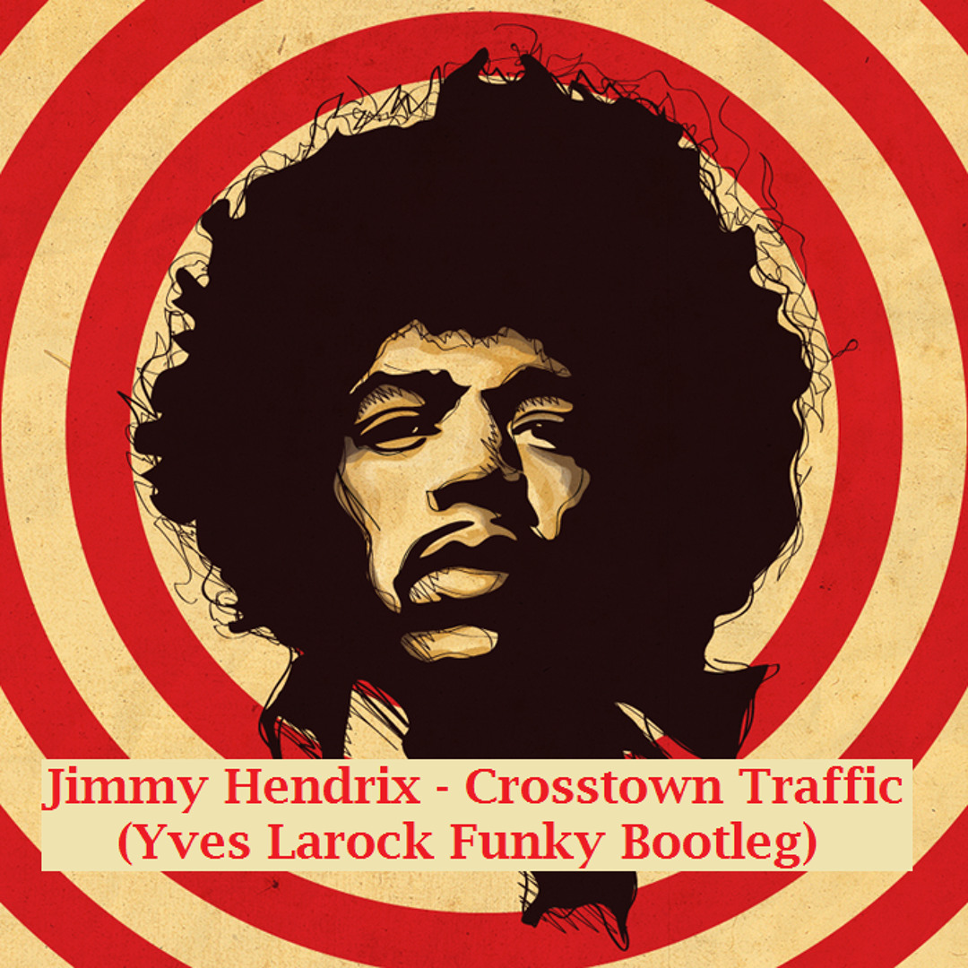 Listen to Jimmy Hendrix - Crosstown Traffic (Yves Larock's Funky