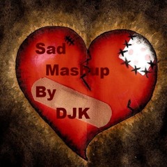 Sad Mashup by Dj Kajal (djk)