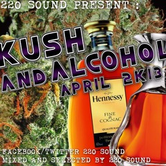 220 sound present "KUSH & ALCOHOL" mix-cd (APRIL 2K13)