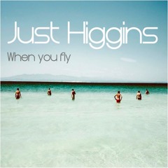 Just Higgins - When you fly